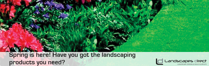 Spring is here! Have you got the landscaping products you need?
